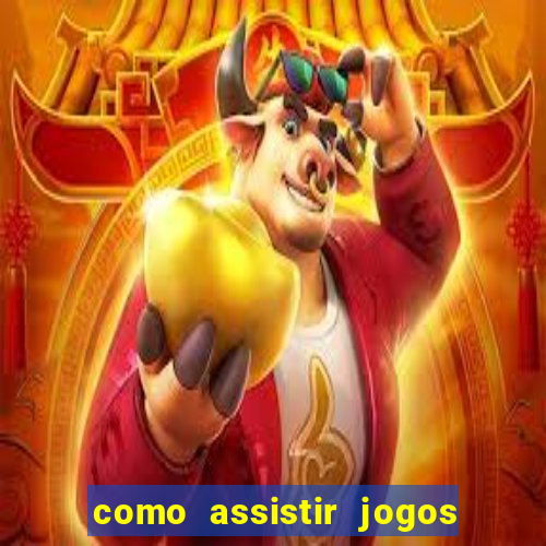 como assistir jogos sem delay